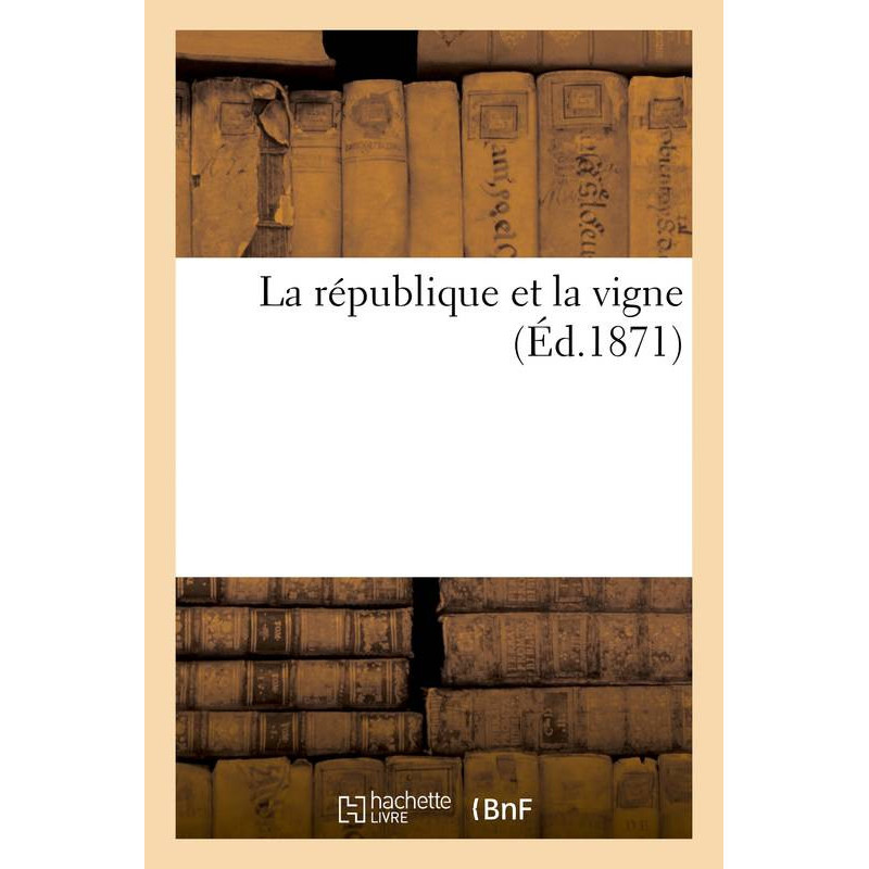 La république et la vigne (French Edition) Ed. 1871 | Hachette BNF