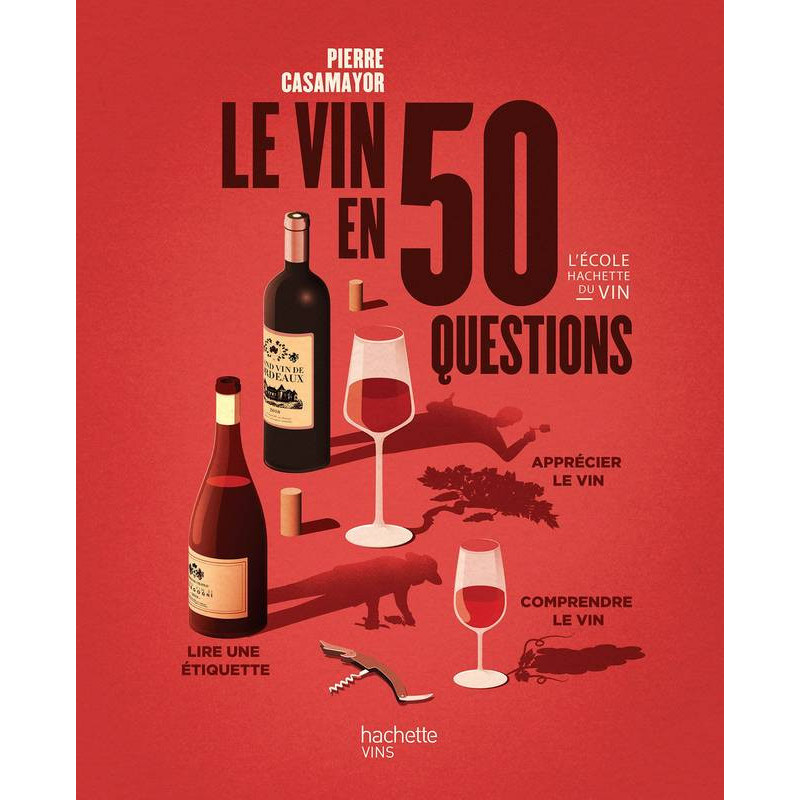 Le vin en 50 questions : Apprécier le vin, comprendre le vin, lire une étiquette | Pierre Casamayor