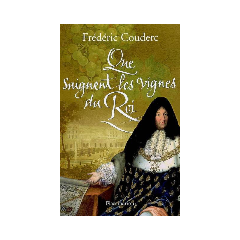 Que saignent les vignes du roi (French edition) By Frédéric Couderc | Flammarion