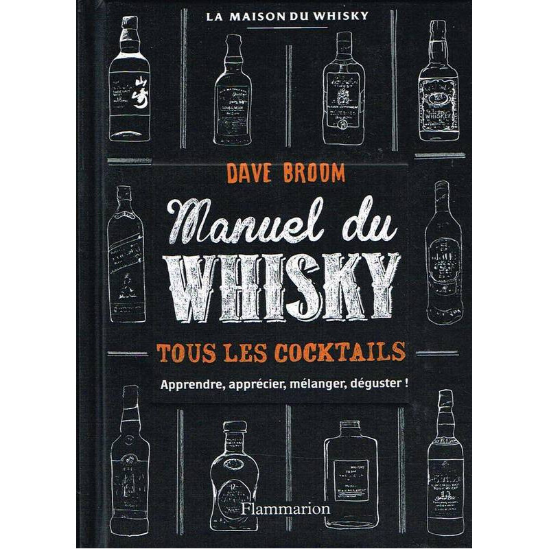 Whisky Manual - All Cocktails: Learn, Appreciate, Mix, Taste! by Dave Broom