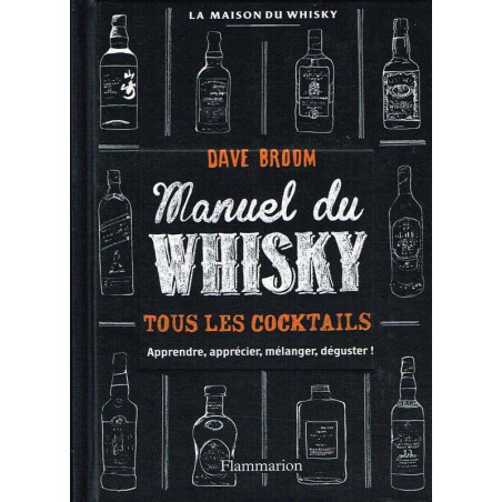 Whisky Manual - All Cocktails: Learn, Appreciate, Mix, Taste! by Dave Broom