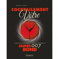 Cocktailement vôtre : Les recettes de cocktails et boissons préférées de James Bond 007 (French Edition) by David Leigh