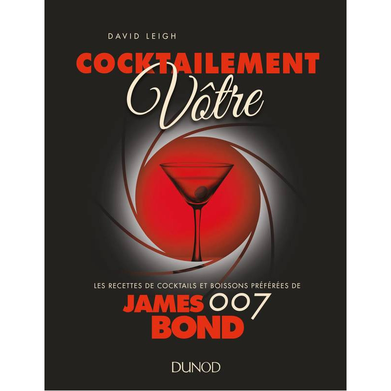 Cocktailement vôtre : Les recettes de cocktails et boissons préférées de James Bond 007 (French Edition) by David Leigh