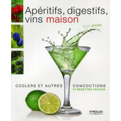 Apéritifs, digestifs, vins maison (French Edition) By Susy Atkins | Eyrolles