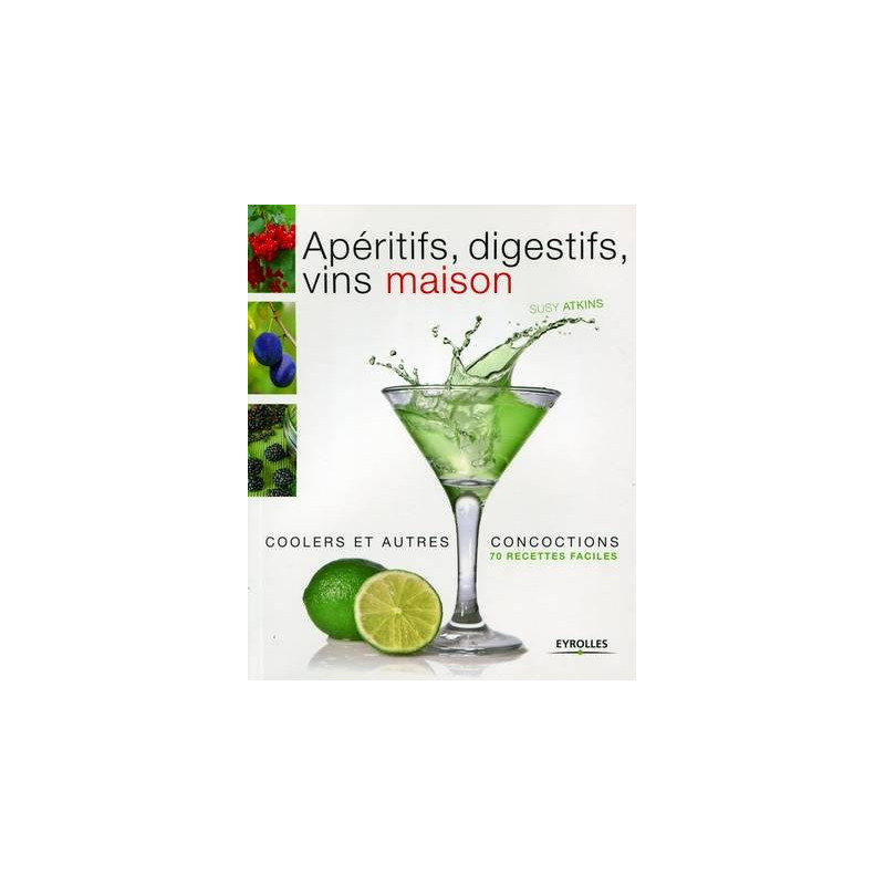 Apéritifs, digestifs, vins maison (French Edition) By Susy Atkins | Eyrolles