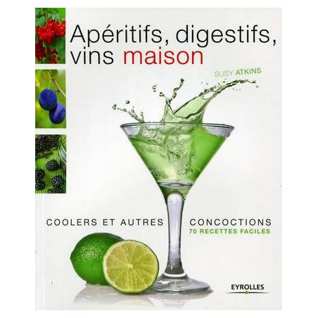 Apéritifs, digestifs, vins maison (French Edition) By Susy Atkins | Eyrolles