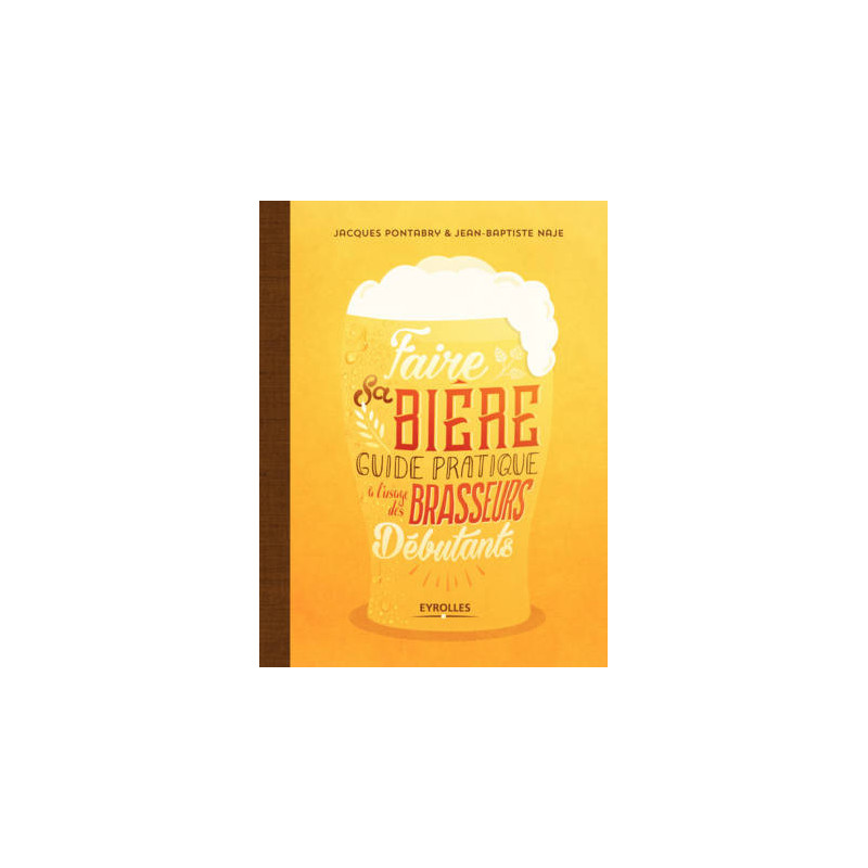 Faire sa bière : Guide pratique à l'usage des brasseurs débutants (French Edition) by Jean-Baptiste Naje