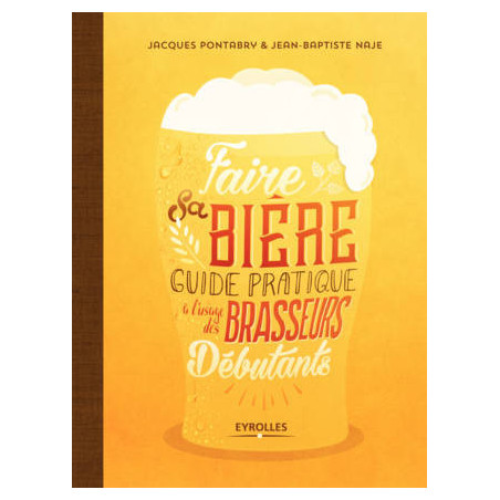 Faire sa bière : Guide pratique à l'usage des brasseurs débutants (French Edition) by Jean-Baptiste Naje