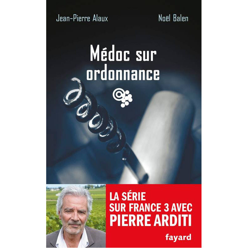 "The Blood of the Vine T20: Médoc on Prescription" by Noël Balen, Jean-Pierre Alaux