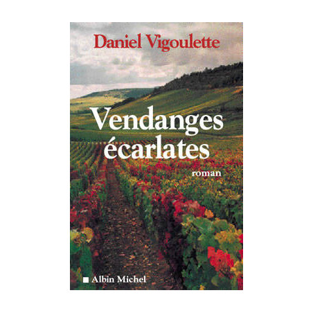 Vendanges écarlates - Daniel Vigoulette | Albin Michel