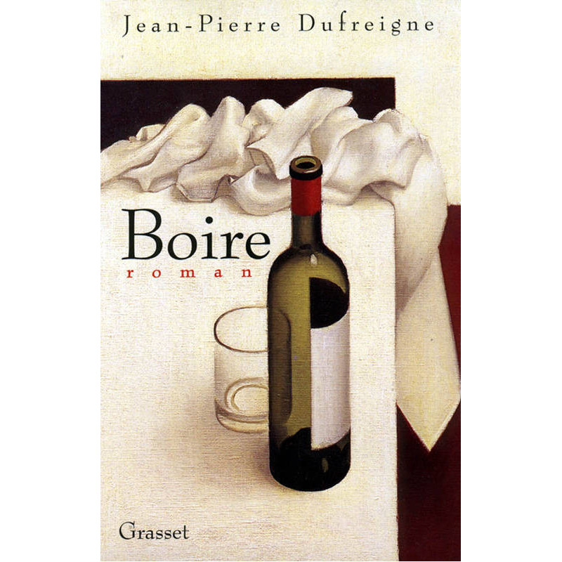 Boire (novel in French) by Jean-Pierre Dufreigne | Grasset