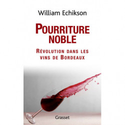 Pourriture noble : révolution dans les vins de Bordeaux (French edition) by William Echikson | Grasset