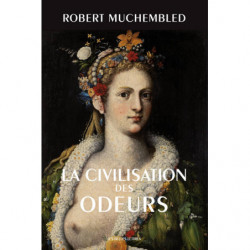 La Civilisation des odeurs | Robert Muchembled