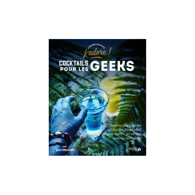 Cocktails for Geeks by Liguori Lecomte & Pierre Chivoret | Solar