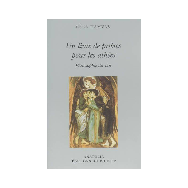 A Book of Prayers for Atheists - Philosophy of Wine | Bella Hamvas | Éditions du Rocher