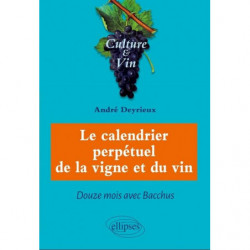 Le calendrier perpétuel de la Vigne et du Vin, douze mois avec Bacchus | Andre Deyrieux