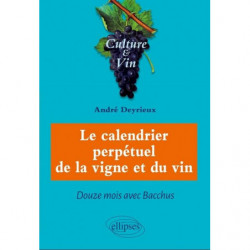 Le calendrier perpétuel de la Vigne et du Vin (French edition) by André Deyrieux | Editions Ellipses