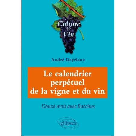 Le calendrier perpétuel de la Vigne et du Vin, douze mois avec Bacchus | Andre Deyrieux