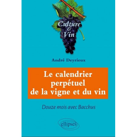 Le calendrier perpétuel de la Vigne et du Vin (French edition) by André Deyrieux | Editions Ellipses