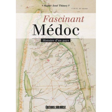 Fascinant Médoc, histoire d'un pays | Marie-Jose Thiney