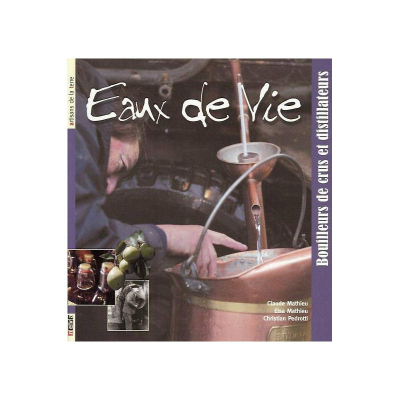 Eau de Vie : Bouilleurs de crus et distillateurs (French Edition)