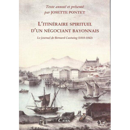 The spiritual journey of a merchant from Bayonne - the journal of Bernard Castaing, 1818-1842 | Josette Pondet