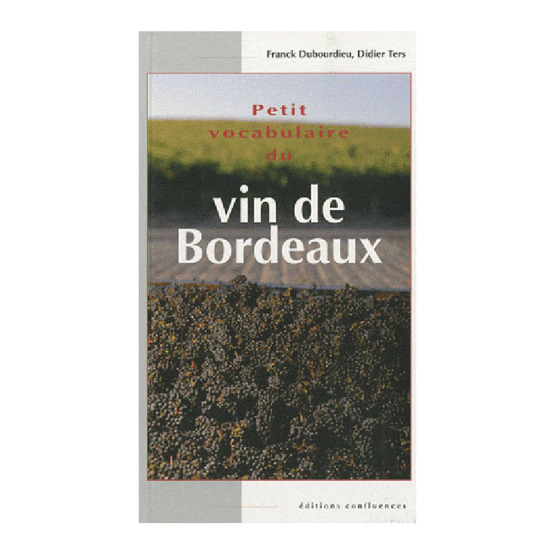 Petit vocabulaire du vin de Bordeaux | Franck Dubourdieu, Didier Ters