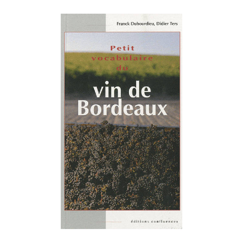 Small vocabulary of Bordeaux wine | Franck Dubourdieu, Didier Ters