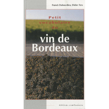 Small vocabulary of Bordeaux wine | Franck Dubourdieu, Didier Ters