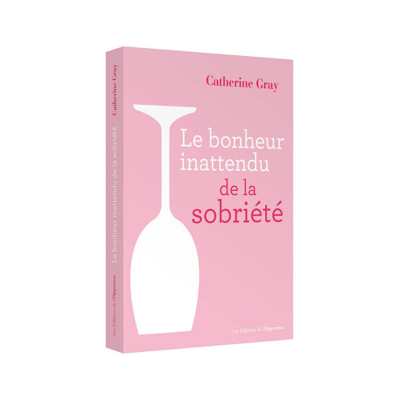 Le bonheur inattendu de la sobriété (French edition) by Catherine Gray | L'Opportun Edition