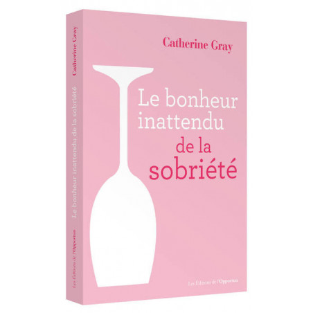 Le bonheur inattendu de la sobriété (French edition) by Catherine Gray | L'Opportun Edition