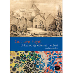 Gustave Fayet : Châteaux, vignobles et mécénat en Languedoc (French Edition)