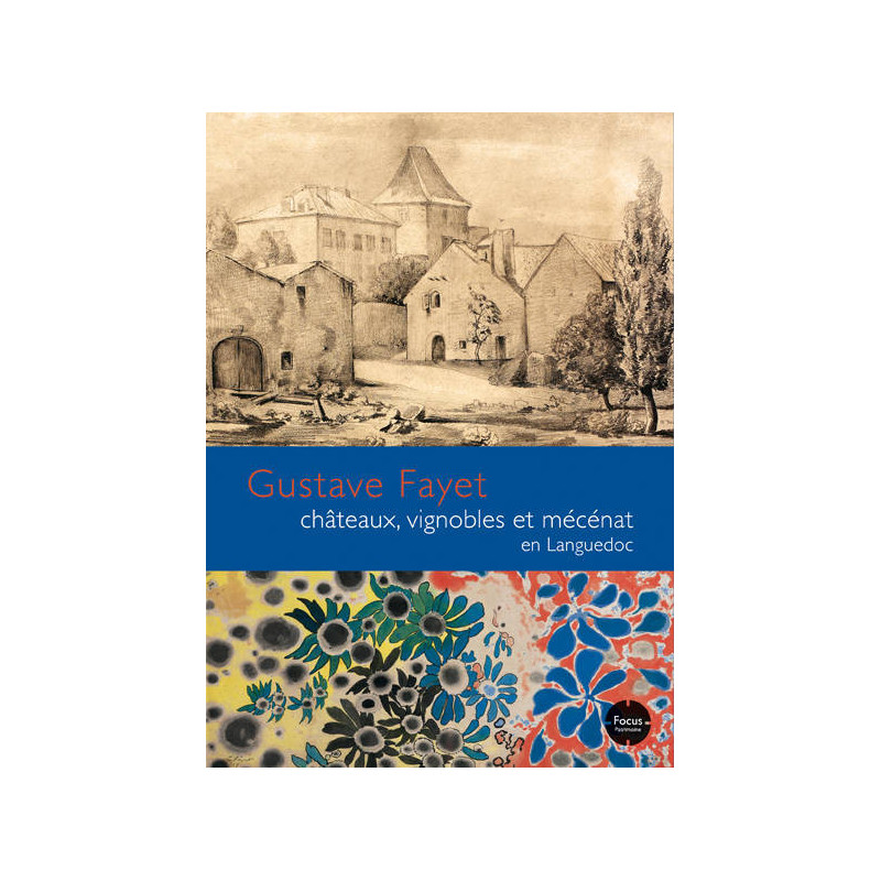 Gustave Fayet : Châteaux, vignobles et mécénat en Languedoc (French Edition)