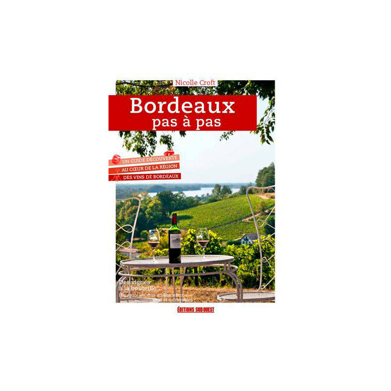 Bordeaux Pas À Pas, Un Guide Découverte Du Vignobl