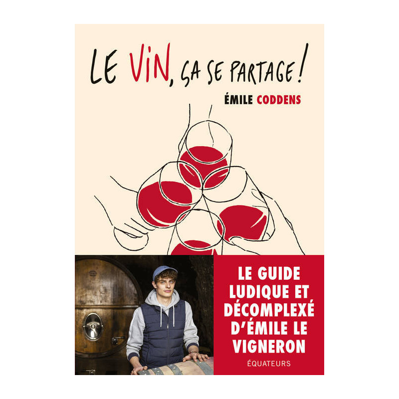 Le vin, ça se partage (French edition): The fun and relaxed guide by Emile the winemaker - Emile Coddens