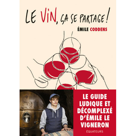 Le vin, ça se partage (French edition): The fun and relaxed guide by Emile the winemaker - Emile Coddens