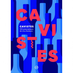 Cavistes: 100 prescripteurs de vins d'auteurs