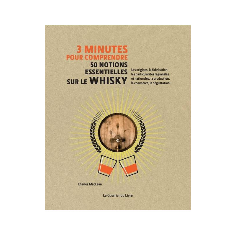 3 Minutes Pour Comprendre 50 Notions Essentielles Sur Le Whisky | Charles Maclean