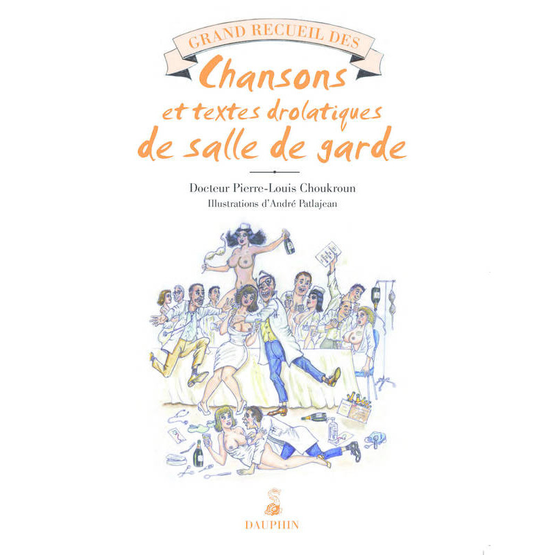 Grand recueil de Chansons et textes drolatiques de salle de garde (French edition)