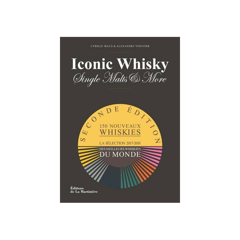 Iconic Whisky - Single malts & more La sélection 2017-2018 des meilleurs whiskies du monde | Cyrille Mald, Alexandre Vingtier
