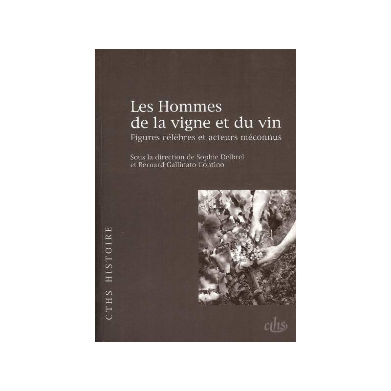 The Men of the Vine and Wine - Famous Figures and Unknown Actors - Sophie Evan-Delbrel, Bernard Gallinat