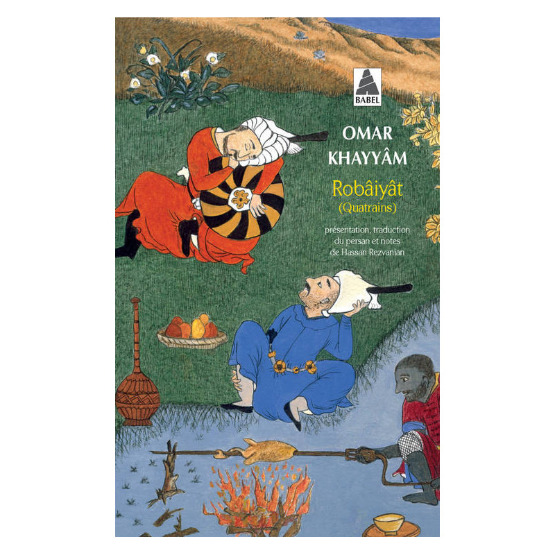 Robâiyât : Les quatrains du sage Omar Khayyâm de Nichâpour et de ses épigones (French Edition)