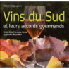 Vins du sud et leurs accords gourmands - Rhône Sud, Provence, Corse, Languedoc-Roussillon de Michel Mastrojanni | Mastrojanni