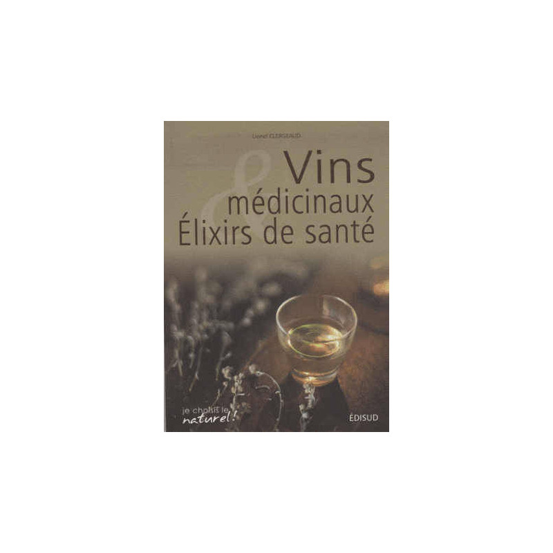 Vins médicinaux & élixirs de santé (French edition) by Lionel Clergeaud | Edisud