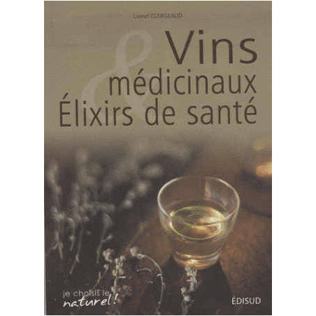 Vins médicinaux & élixirs de santé (French edition) by Lionel Clergeaud | Edisud