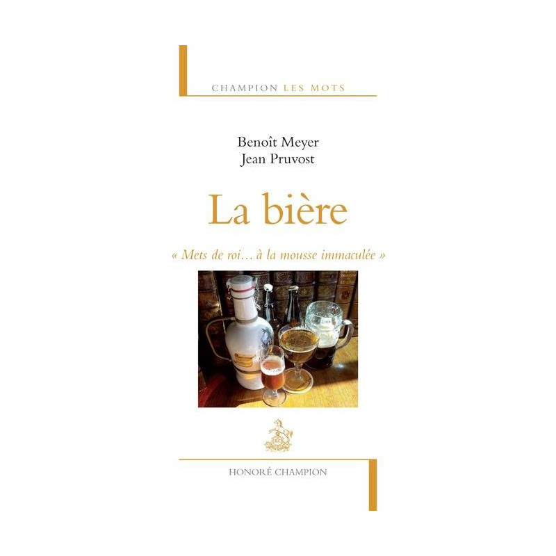 La Bière : Mets de roi...à la mousse immaculée (French edition) by Benoît Meyer, Jean Pruvost | Honoré Champion