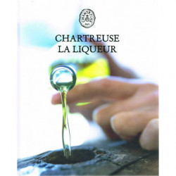 Chartreuse, la liqueur | Martine Galiano, Philip Boyer, Christian Delafon, Antoine Munoz, Jean-Marc Roget