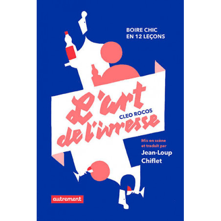 L'art de l'ivresse : Boire chic en 12 leçons (French Edition) by Cleo Rocos