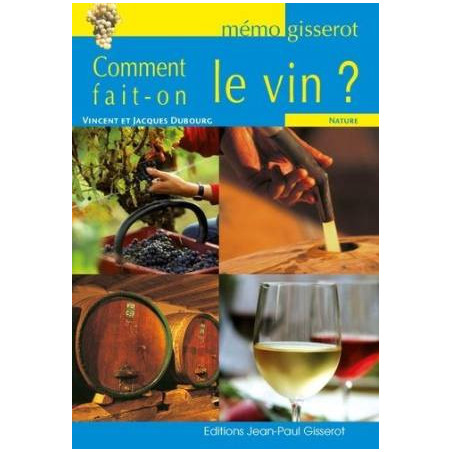 Comment fait-on le vin? - Vincent & Jacques Dubourg (French edition)