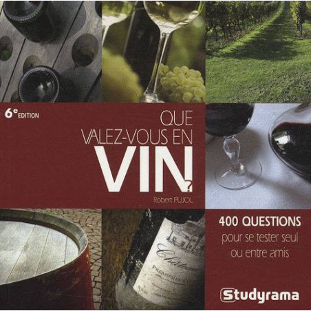 Que valez-vous en vin ? 400 questions pour se tester seul ou entre amis de Robert Pujol (French edition)